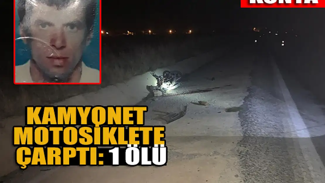 Konya'da kamyonet motosiklete çarptı: 1 ölü