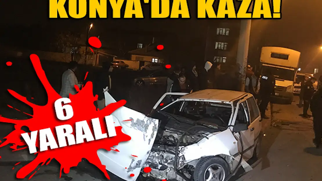 Konya'da kaza: 6 yaralı