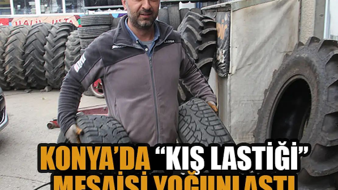 Konya'da lastikçilerde 'kış lastiği' değişim mesaisi yoğunlaştı