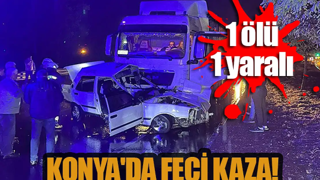 Konya'da otomobil ile tır çarpıştı! 1 ölü, 1 yaralı