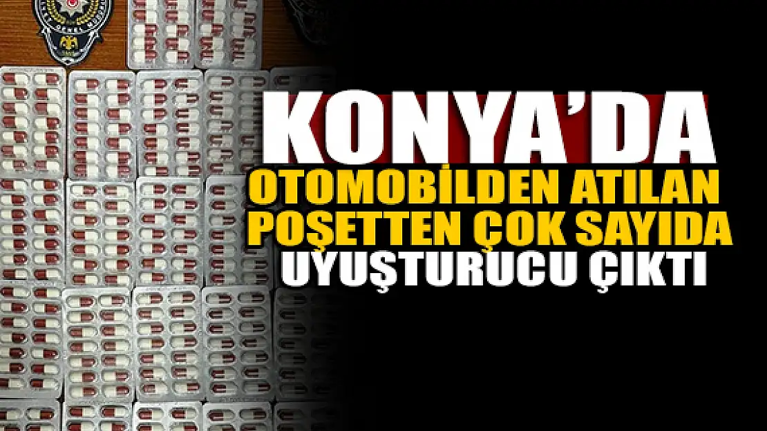 Konya'da otomobilden atılan poşetten uyuşturucu çıktı