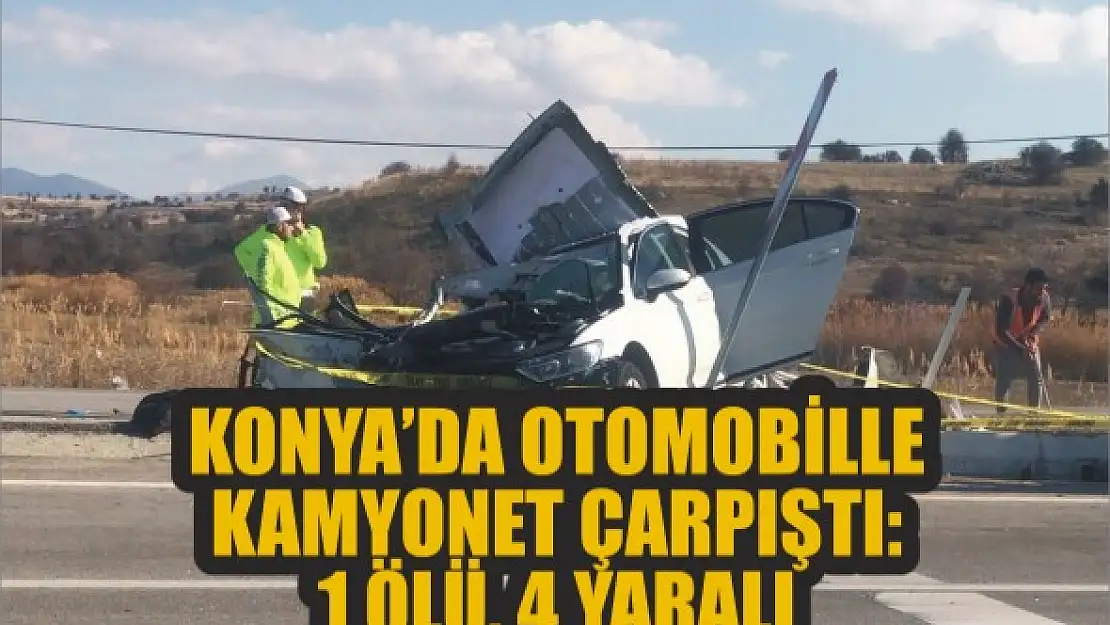 Konya'da otomobille kamyonet çarpıştı: 1 ölü, 4 yaralı