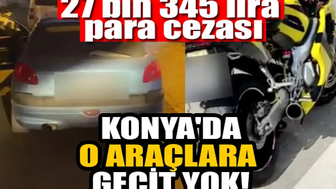 Konya'da polis o araçlara acımadı! 27 bin 345 lira para cezası