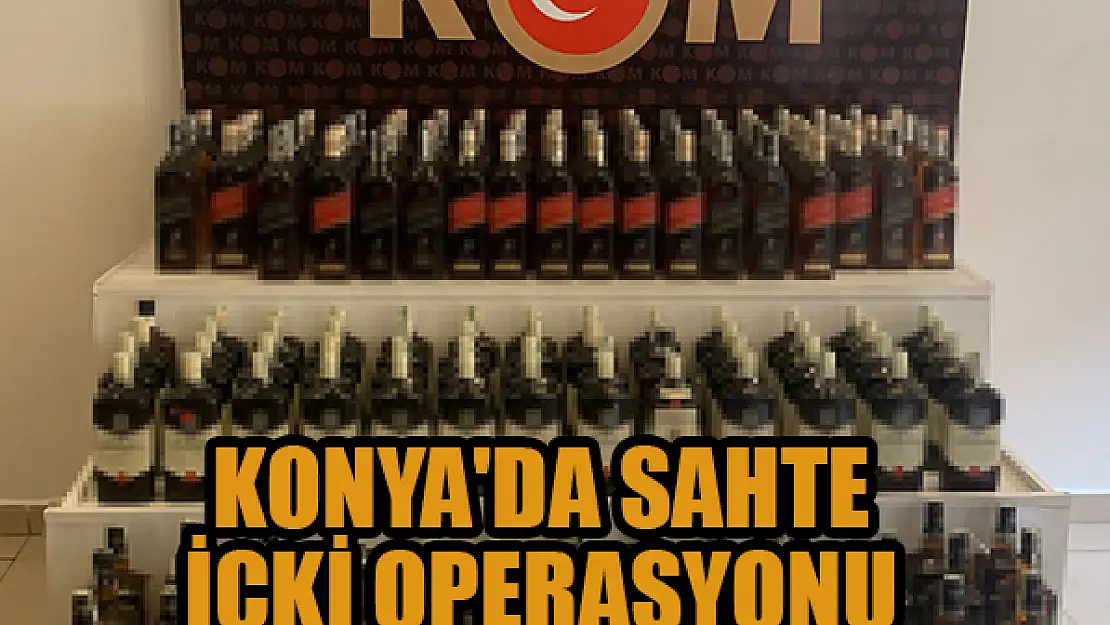 Konya'da sahte içki operasyonu