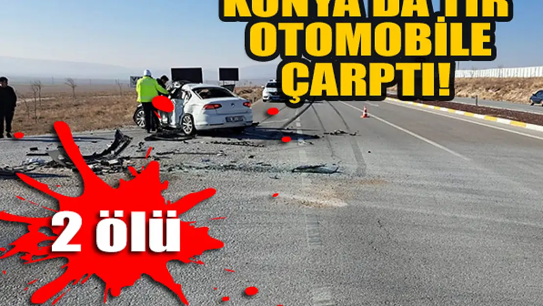 Konya'da tır otomobile çarptı: 2 ölü