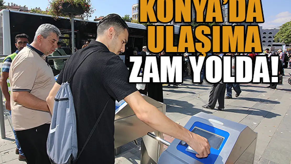 Konya'da toplu ulaşıma zam yolda!