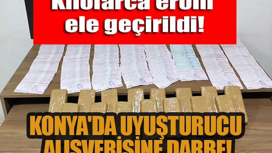 Konya'da uyuşturucu alışverişine darbe!