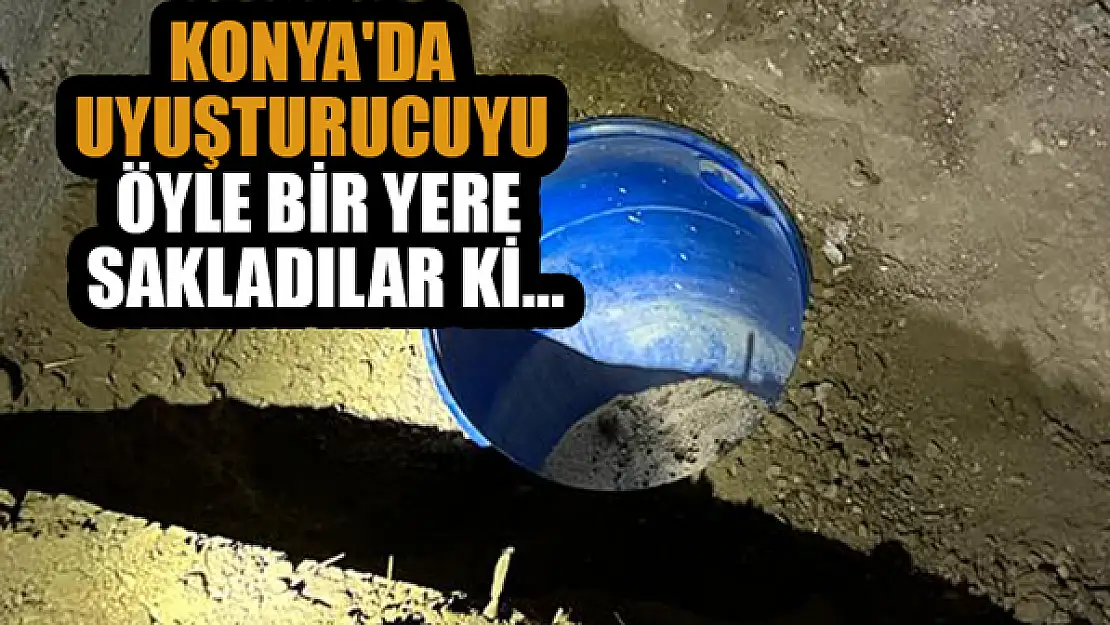 Konya'da uyuşturucuyu öyle bir yere sakladılar ki...