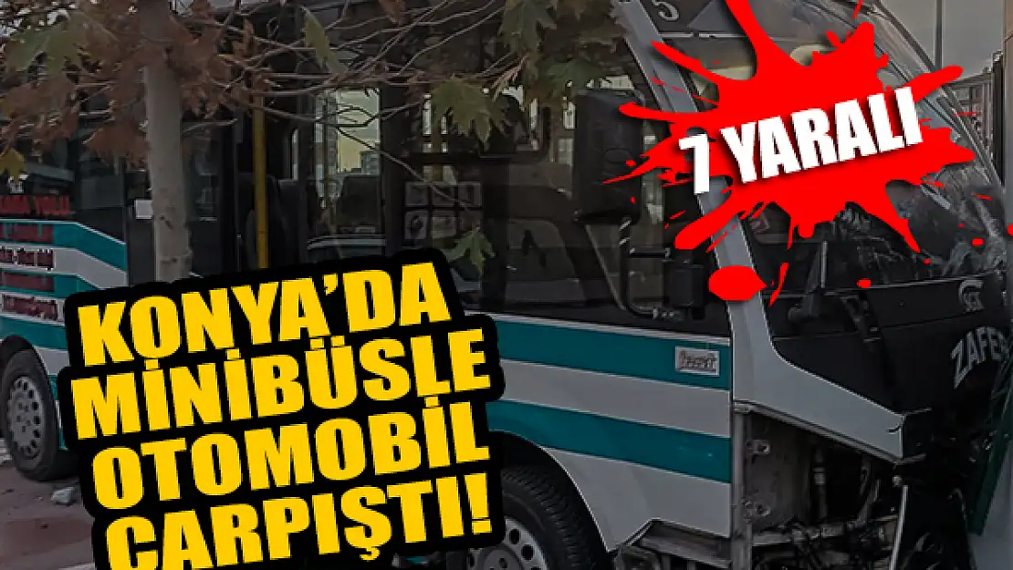 Konya'da yolcu minibüsü ile otomobil çarpıştı: 7 yaralı