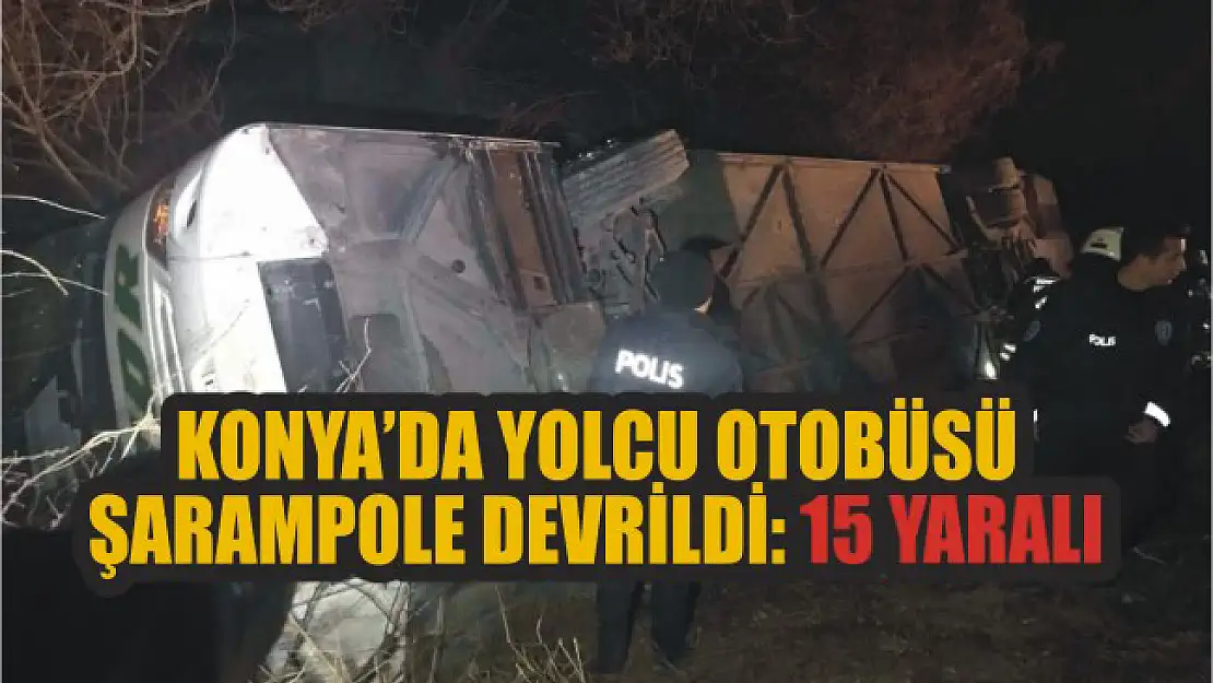 Konya'da yolcu otobüsü şarampole devrildi: 15 yaralı