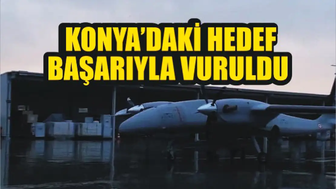 Konya'daki hedef başarıyla vuruldu