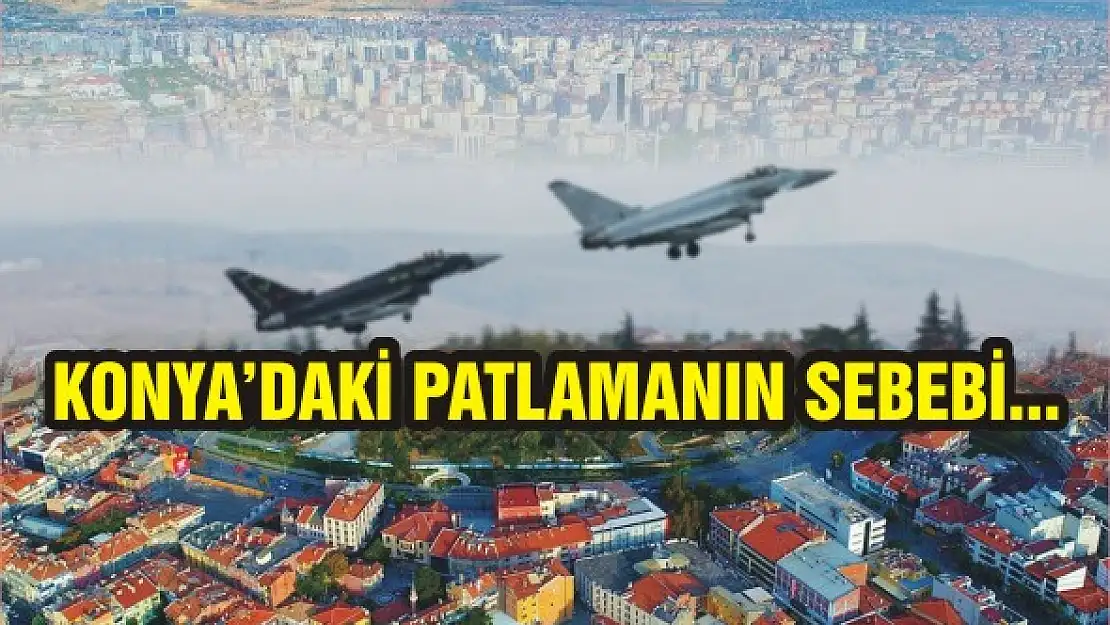 Konya'daki patlamanın sebebi