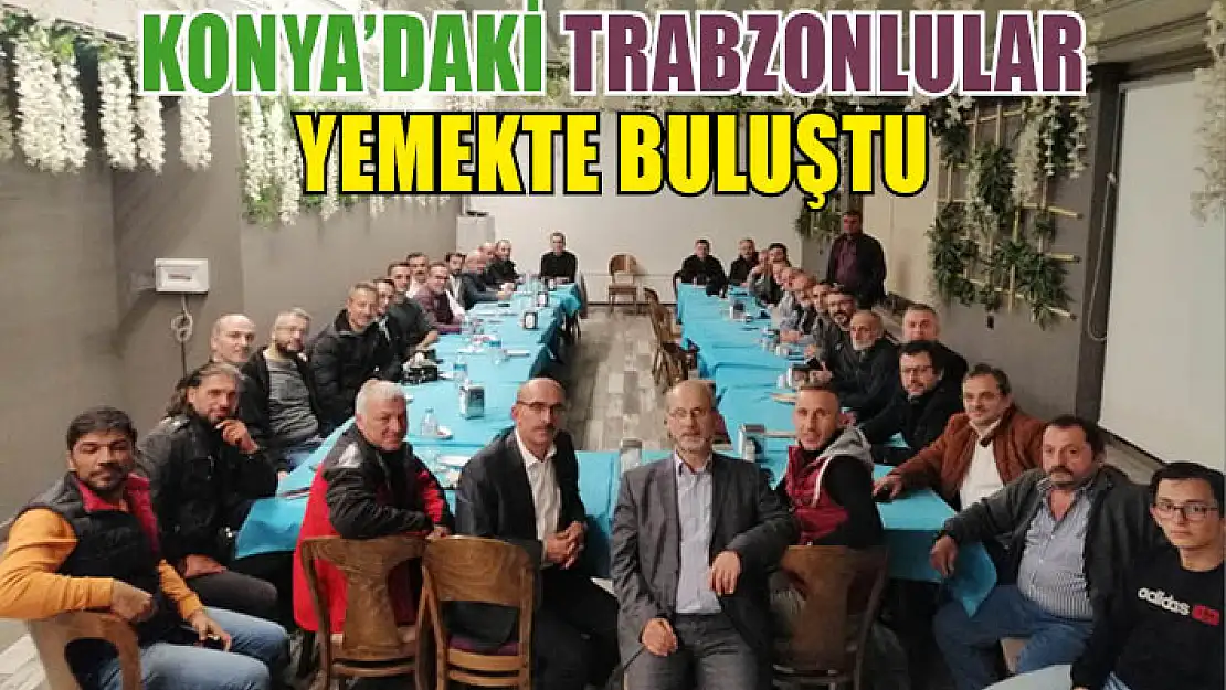 Konya'daki Trabzonlular Yemekte Buluştu