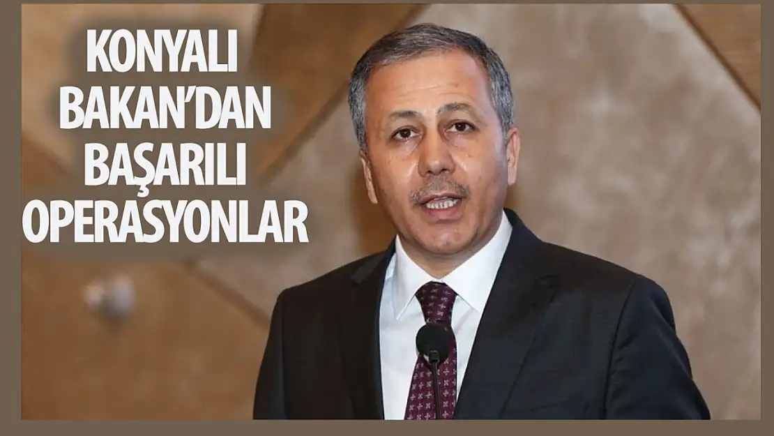 Konyalı bakandan başarılı operasyonlar! Suçlular tek tek çökertiliyor!