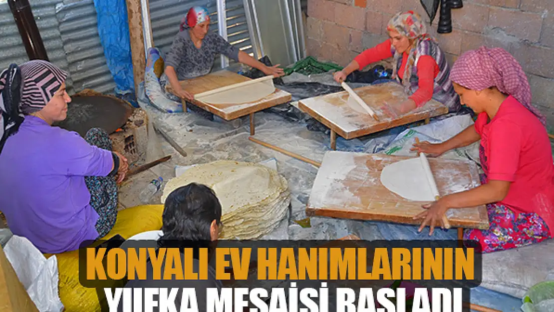 Konyalı ev hanımlarının yufka mesaisi başladı