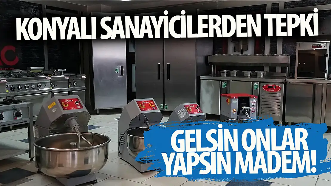 Konyalı Sanayicilerden Tepki: Gelsin Onlar Üretim Yapsın