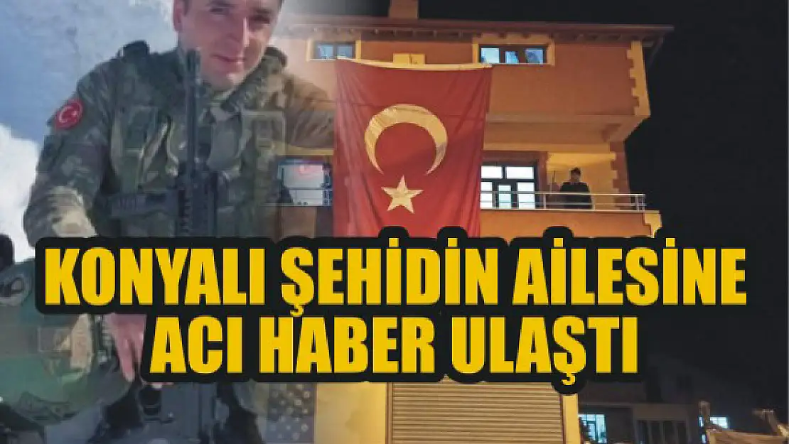 Konyalı şehidin ailesine acı haber ulaştı