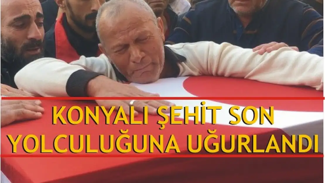 Konyalı şehit son yolculuğuna uğurlandı