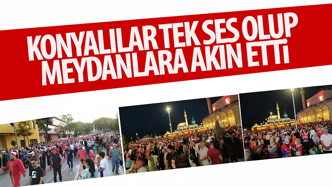 Konyalı vatandaşlar tek ses olup, meydanlara akın etti! 