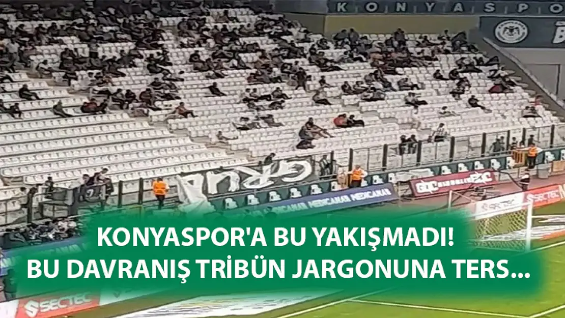 Konyaspor'a bu yakışmadı! bu davranış tribün jargonuna ters...