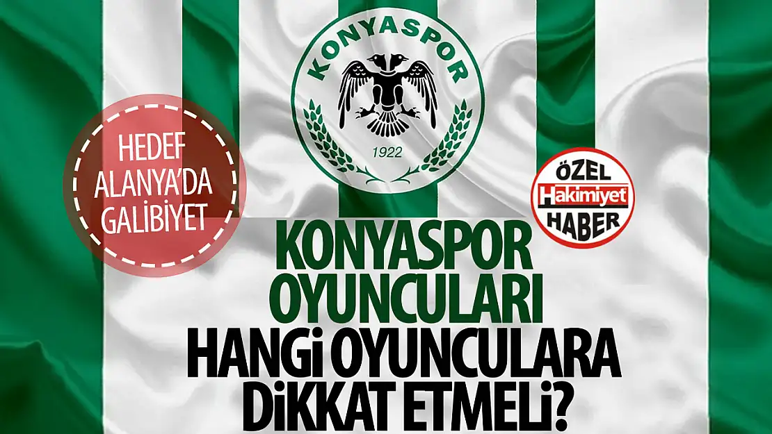 Konyaspor Alanyaspor'la karşı karşıya gelecek: Yeşil-beyazlılar hangi oyunculara dikkat etmeli?