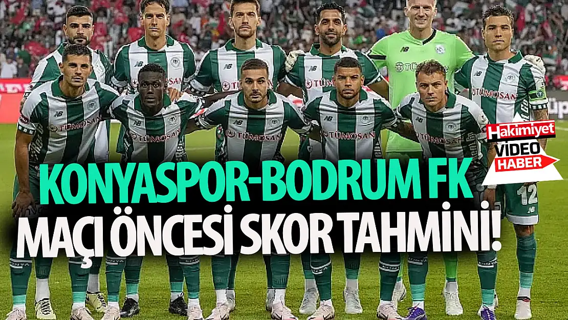 Konyaspor-Bodrum FK maçı öncesi skor tahmini!