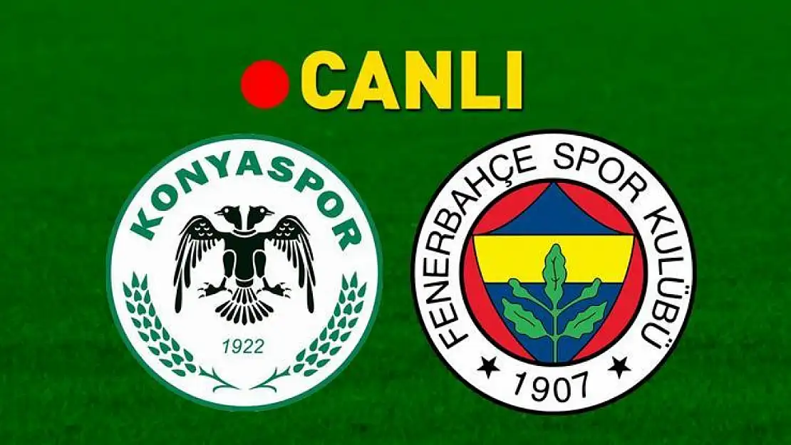 İlk yarı sonucu: Konyaspor (2) - Fenerbahçe (2) Canlı anlatım