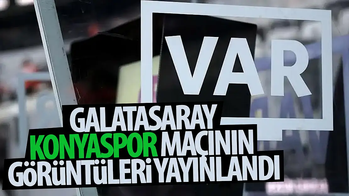 Konyaspor-Galatasaray maçının VAR kayıtları yayınlandı!