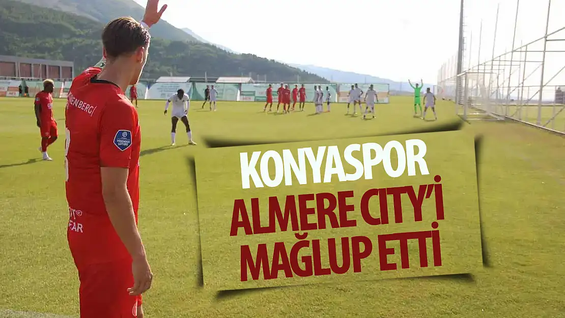 Konyaspor hazırlık maçında Almere City'yi yendi