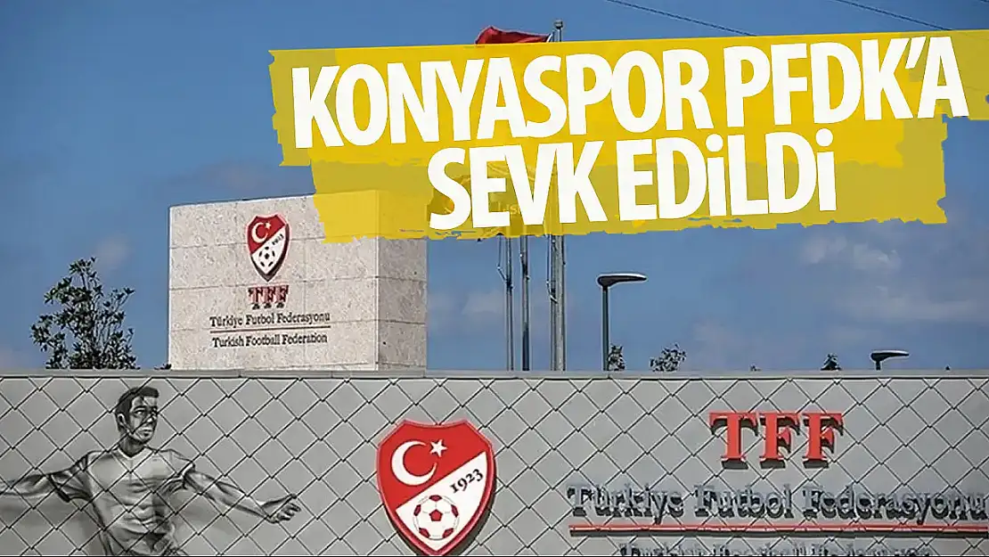 Konyaspor PFDK'ya sevk edildi