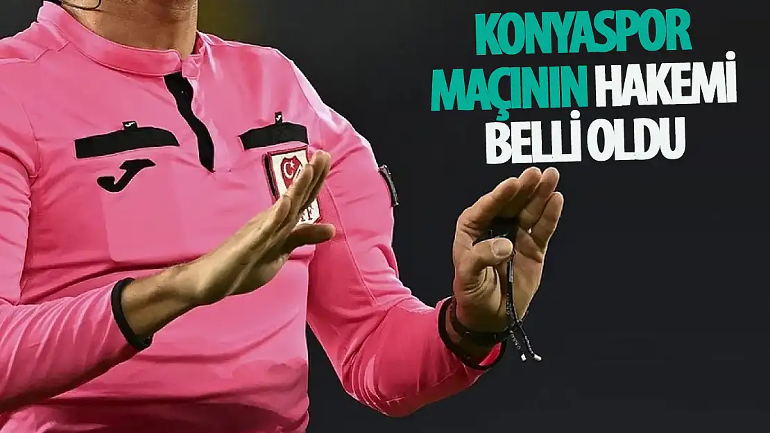 Konyaspor- Sipay Bodrum FK maçını yönetecek hakem belli oldu!