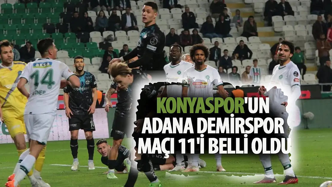 Konyaspor'un Adana Demirspor maçı 11'i belli oldu!