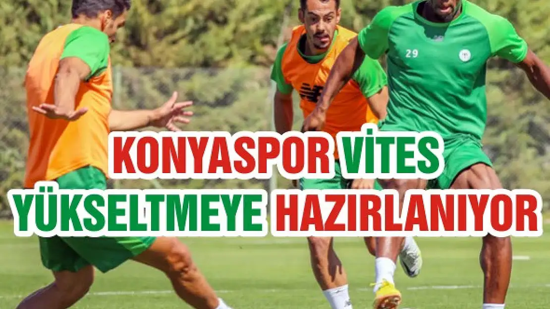 Konyaspor vites yükseltmeye hazırlanıyor