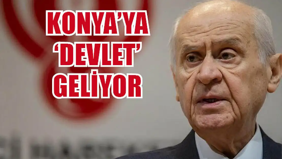 Konya'ya 'Devlet' geliyor