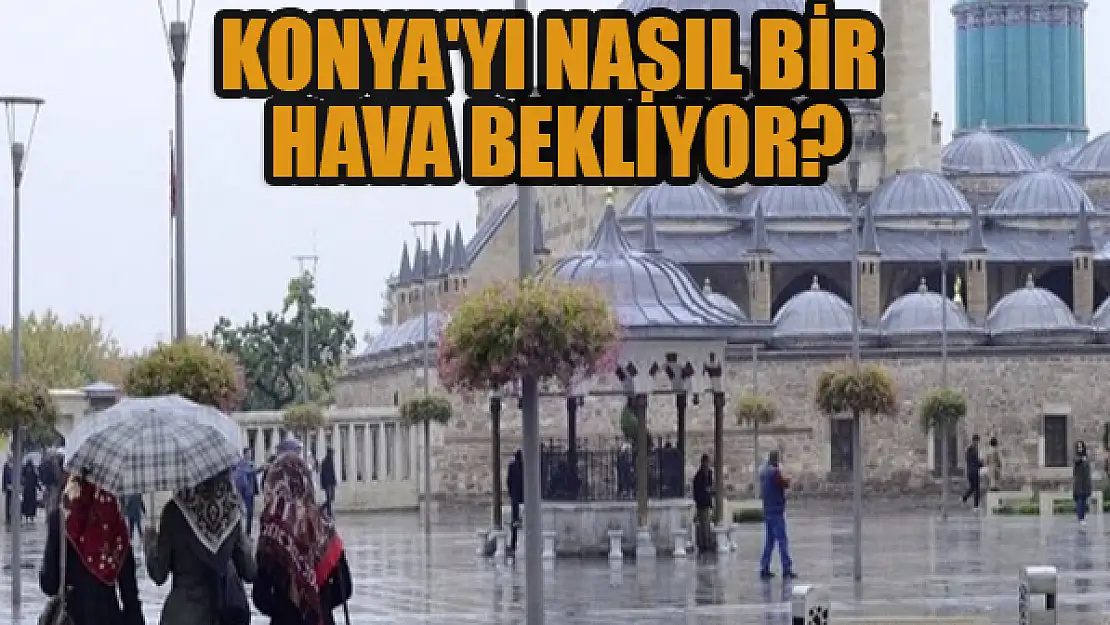 Konya'yı nasıl bir hava bekliyor?