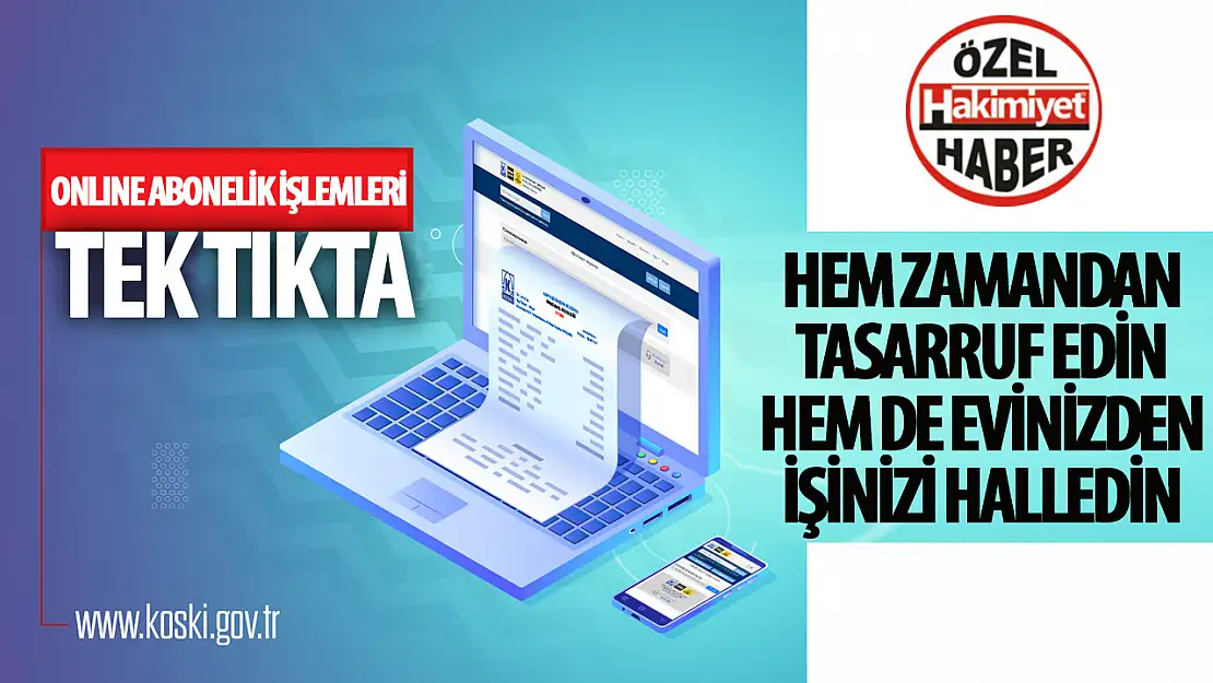 KOSKİ, Abonelerine Kolaylık Sağlamak İçin Online İşlemleri Devam Ettiriyor