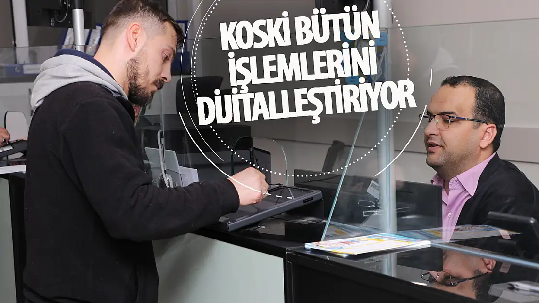 KOSKİ Biyometrik İmza ile Abonelik İşlemlerini Dijitalleştiriyor