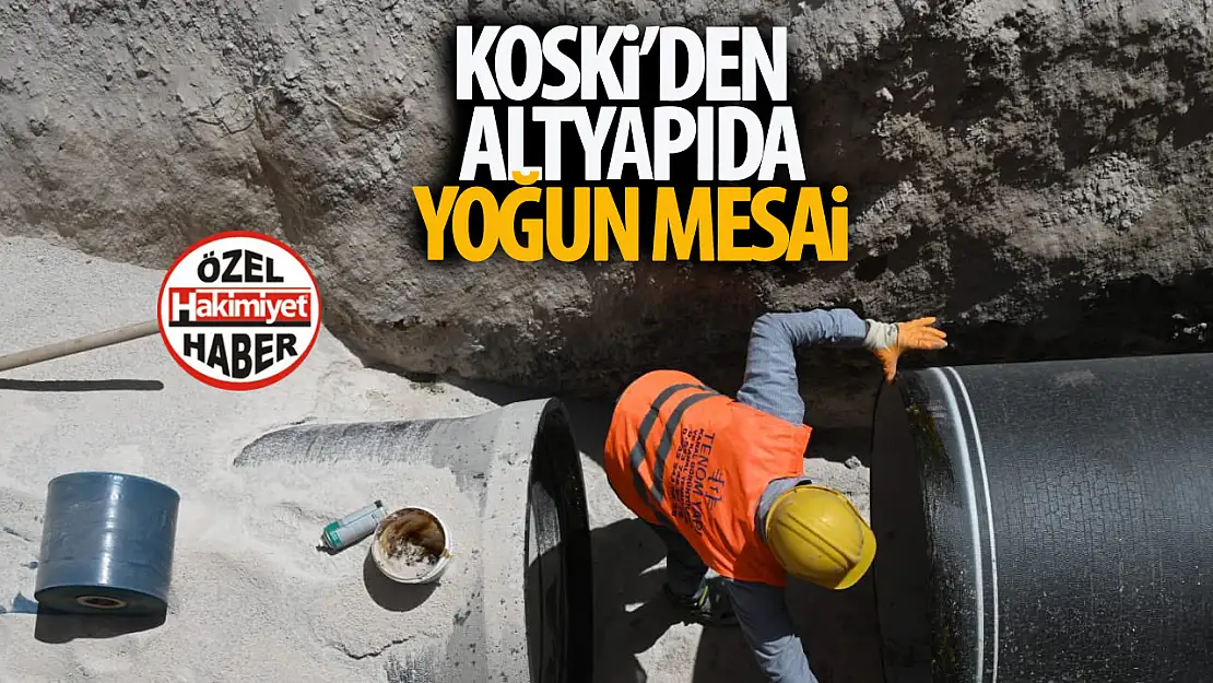KOSKİ'den Su ve Kanalizasyon Altyapısına Yoğun Mesai