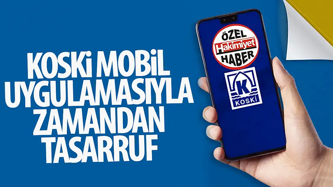 KOSKİ Mobil Uygulamasıyla Hayat Kolaylaşıyor!