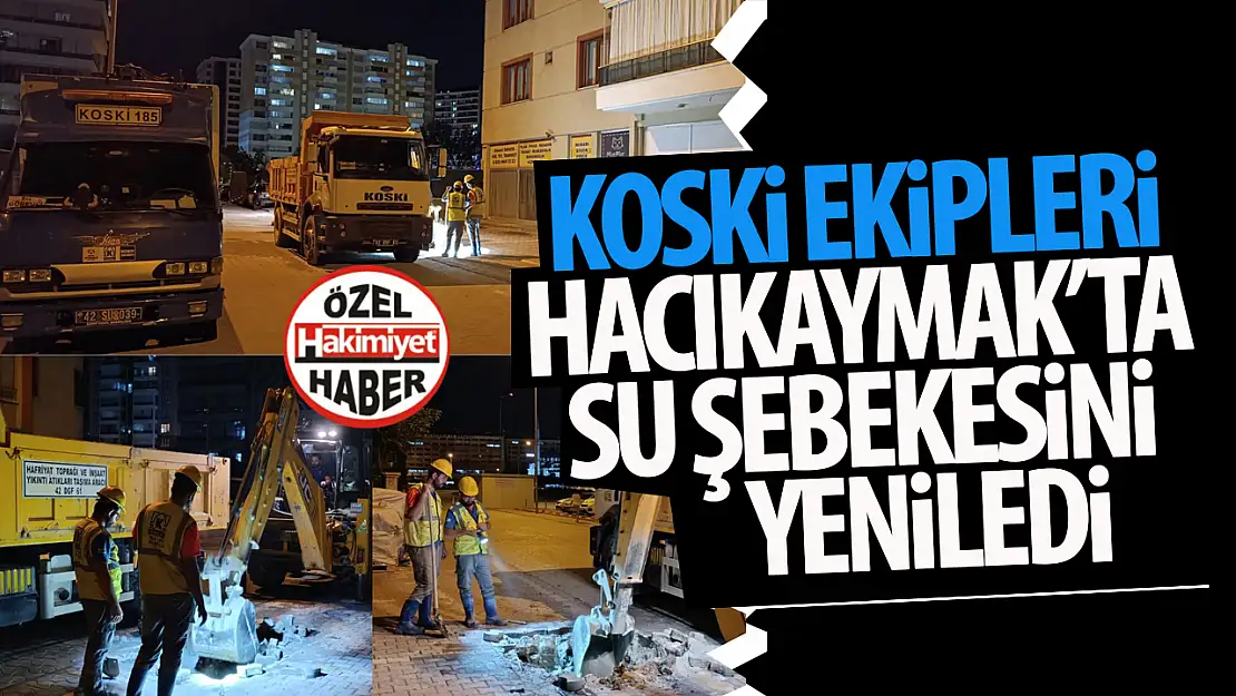 KOSKİ, Selçuklu'da Eskiyen Su Şebeke Hatlarında Çalışmalarını Tamamladı