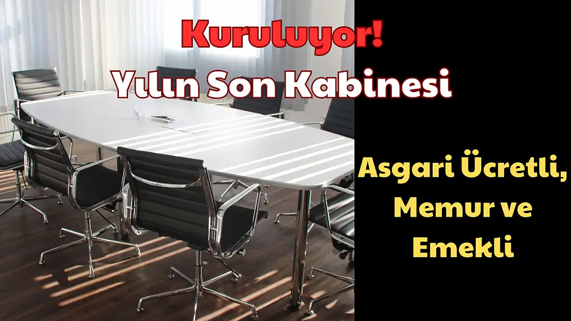 Kritik Masa Son Kez Kuruluyor: Yılın Son Kabinesi: Asgari Ücretli, Memur ve Emekli!