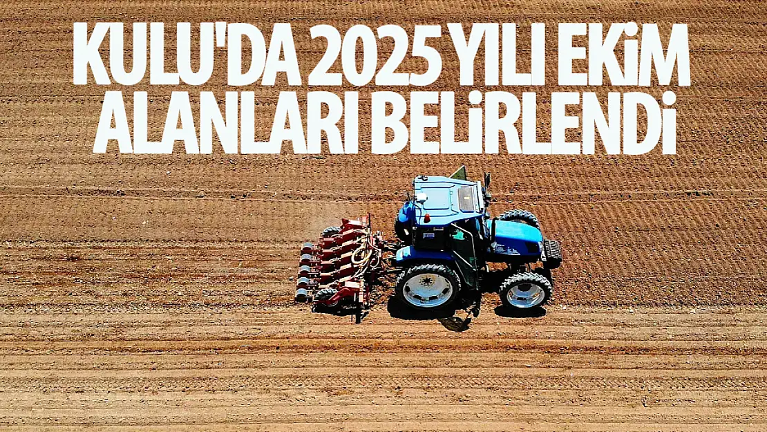 Kulu'da 2025 yılı ekim alanları belirlendi