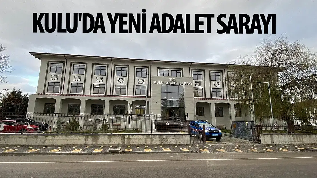 Kulu'da yeni adalet sarayı hizmete başladı