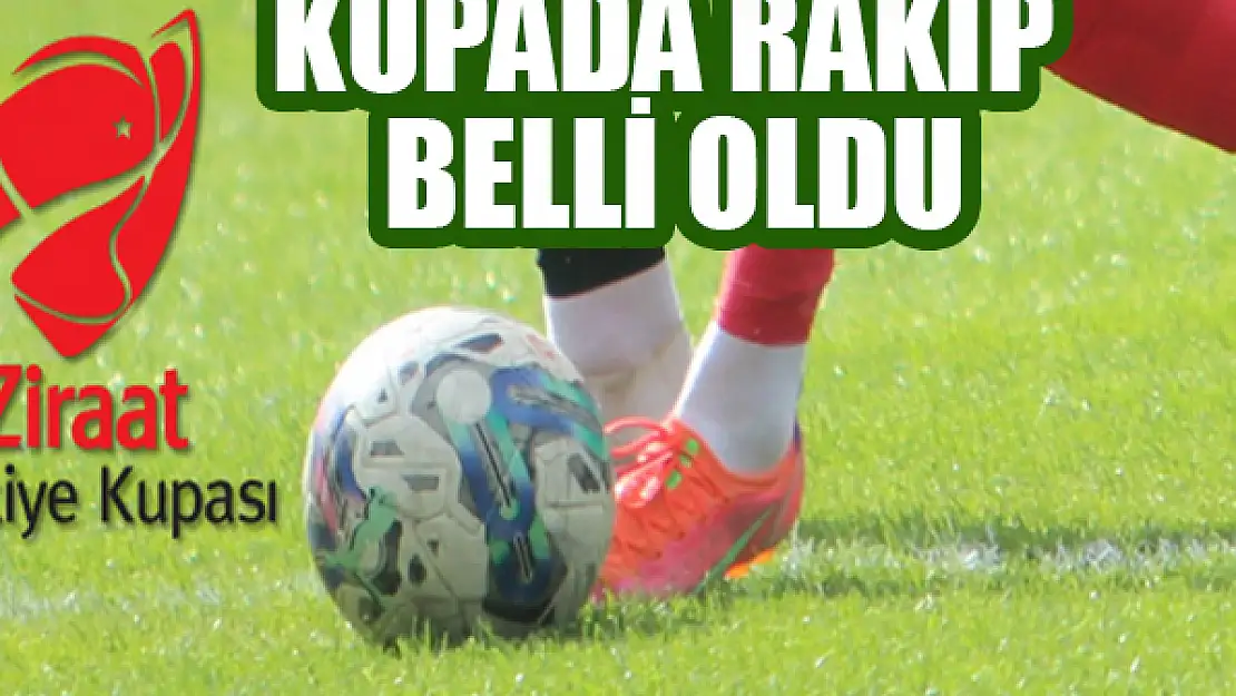 Kupada rakip belli oldu