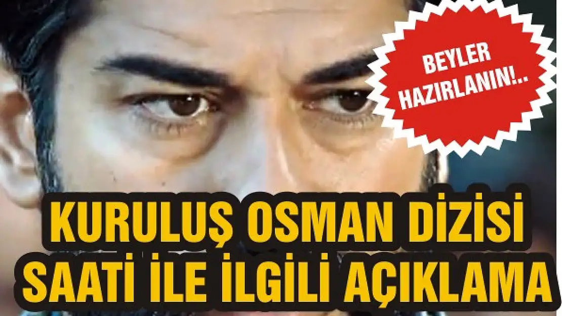 Kuruluş Osman dizisi saati ile ilgili açıklama