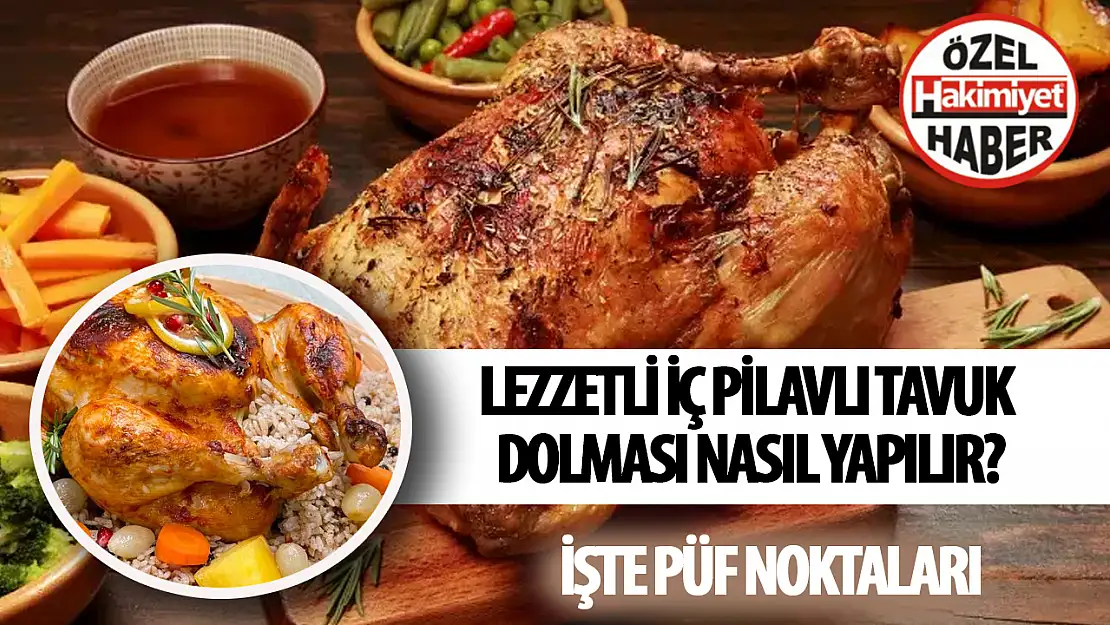 Lezzetli iç pilavlı tavuk dolması nasıl yapılır? Dikkat etmeniz gereken noktalar...