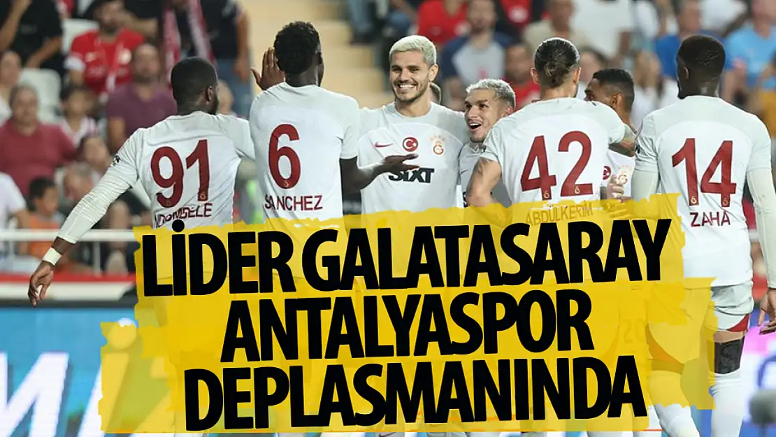 Lider Galatasaray Antalyaspor Deplasmanında