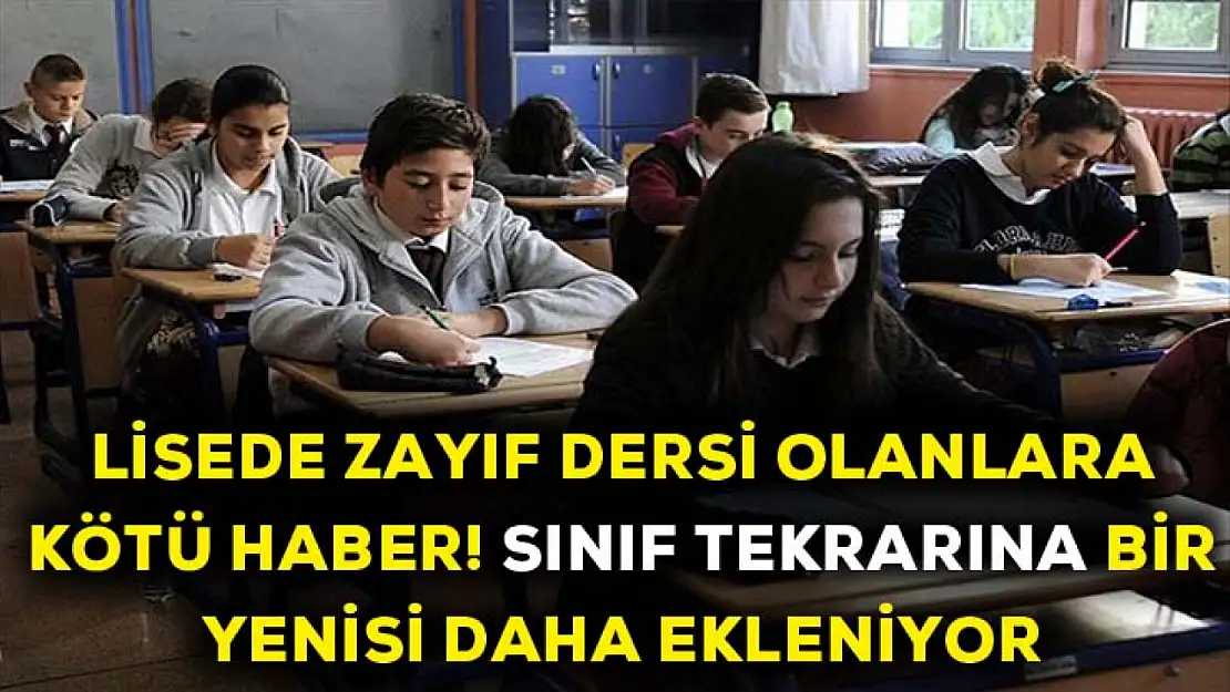 Lisede zayıf dersi olanlara kötü haber! Sınıf tekrarına bir yenisi daha eklendi