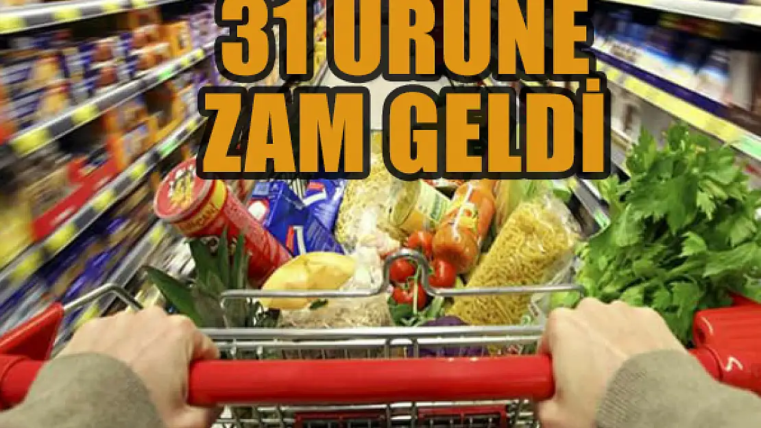 Marketlerde 31 ürünün fiyatı zamlandı