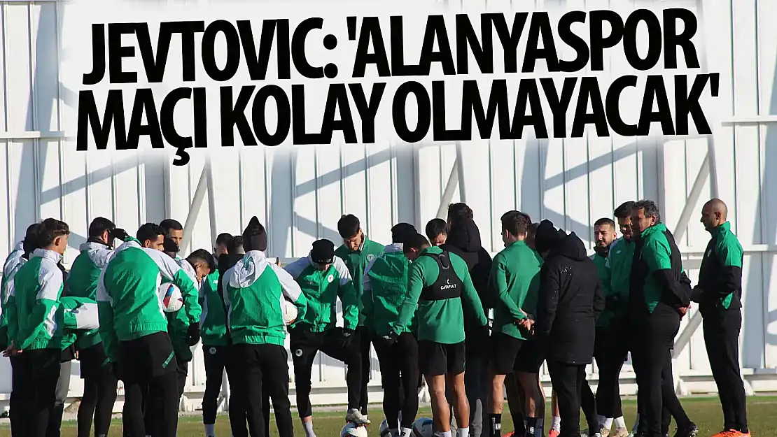 Marko Jevtovic: 'Alanyaspor Maçı Kolay Olmayacak'